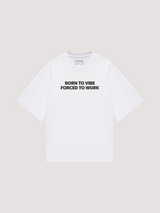 White oversized t-shirt "Born to vibe, Forced to work"