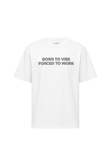 White oversized t-shirt "Born to vibe, Forced to work"